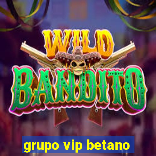 grupo vip betano